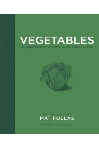 Vegetables Delicious Recipes for Roots, Bulbs, Shoots & Stems