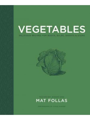 Vegetables Delicious Recipes for Roots, Bulbs, Shoots & Stems