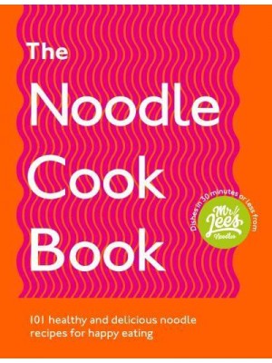 The Noodle Cookbook 100 Healthy and Delicious Noodle Recipes for Happy Eating