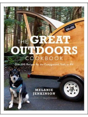Great Outdoors Cookbook, The Over 100 Recipes for the Campground, Trail, or RV