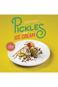 Pickles and Ice Cream A Bizarre Pregnancy Cravings Cookbook