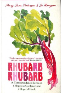 Rhubarb Rhubarb A Correspondence Between a Hopeless Gardener and a Hopeful Cook