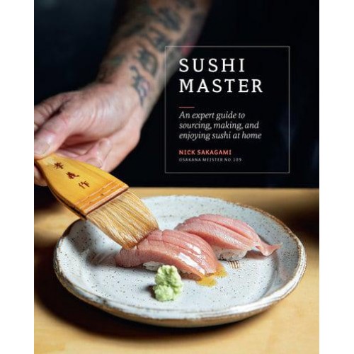 Sushi Master An Expert Guide to Sourcing, Making, and Enjoying Sushi at Home