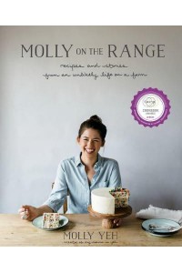 Molly on the Range Recipes and Stories from an Unlikely Life on a Farm