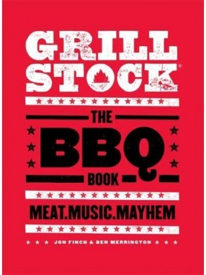 Grillstock The BBQ Book : Meat, Music, Mayhem