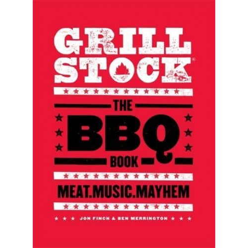 Grillstock The BBQ Book : Meat, Music, Mayhem