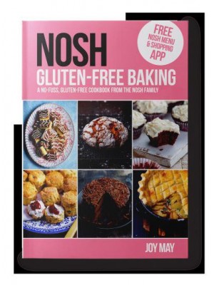NOSH Gluten-Free Baking Another No Fuss, Gluten-Free Cookbook from the NOSH Family