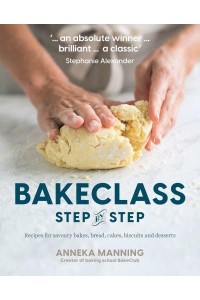 BakeClass Step by Step Recipes for Savoury Bakes, Bread, Cakes, Biscuits and Desserts