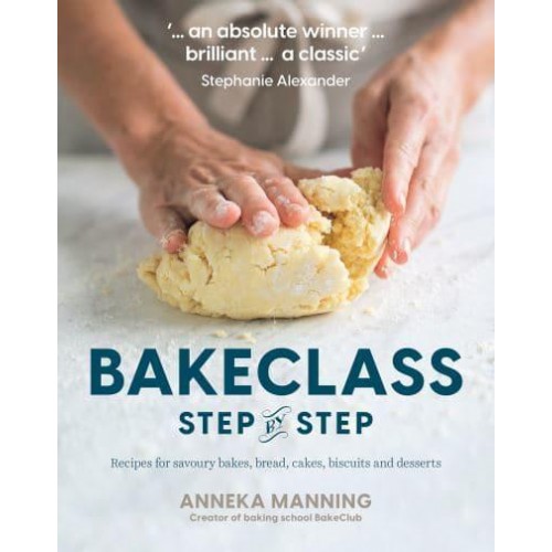 BakeClass Step by Step Recipes for Savoury Bakes, Bread, Cakes, Biscuits and Desserts
