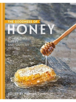 The Goodness of Honey 40 Sweet and Savoury Recipes - The Goodness Of..