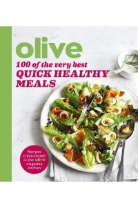 100 of the Very Best Quick Healthy Meals - Olive Magazine