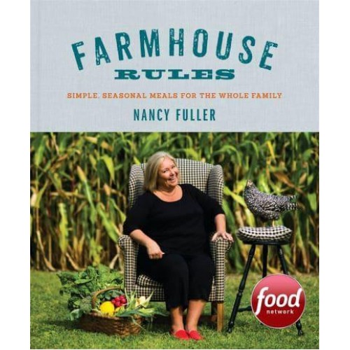 Farmhouse Rules Simple, Seasonal Meals for the Whole Family