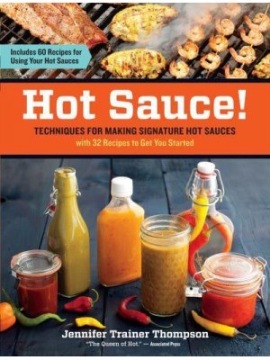 Hot Sauce! Techiques for Making Signature Hot Sauces