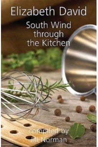 South Wind Through the Kitchen The Best of Elizabeth David