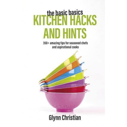 The Basic Basics Kitchen Hacks and Hints Handbook