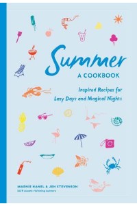 Summer! A Cookbook Inspired Recipes for Lazy Days and Magical Nights