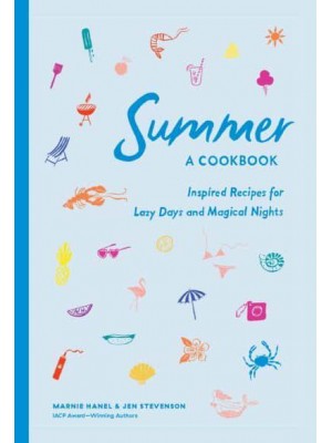 Summer! A Cookbook Inspired Recipes for Lazy Days and Magical Nights