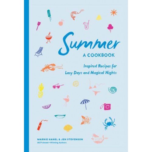 Summer! A Cookbook Inspired Recipes for Lazy Days and Magical Nights
