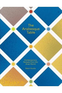 The Arabesque Table Contemporary Recipes from the Arab World