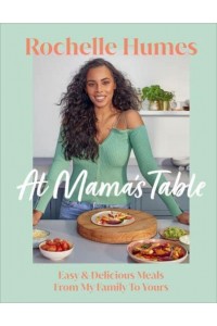 At Mama's Table Easy & Delicious Meals From My Family To Yours