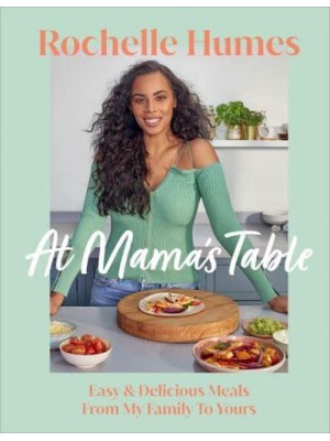 At Mama's Table Easy & Delicious Meals From My Family To Yours