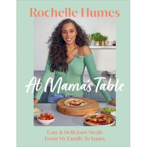 At Mama's Table Easy & Delicious Meals From My Family To Yours