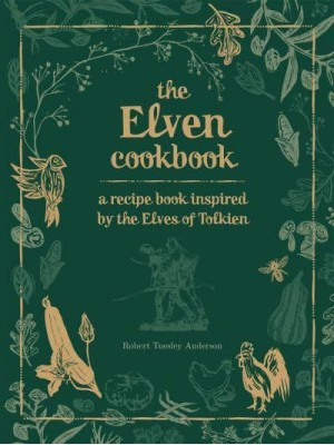 The Elven Cookbook A Recipe Book Inspired by the Elves of Tolkien