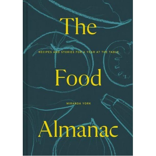 The Food Almanac Recipes and Stories for a Year at the Table