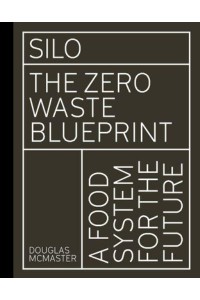 Silo The Zero Waste Blueprint : A Food System for the Future