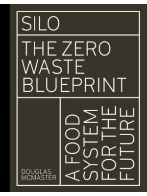 Silo The Zero Waste Blueprint : A Food System for the Future