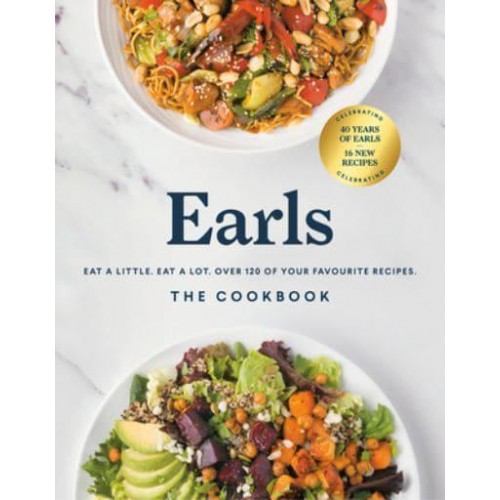 Earls the Cookbook Eat a Little, Eat a Lot, Over 120 of Your Favourite Recipes