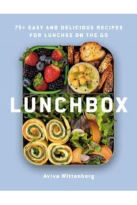 Lunchbox 75+ Easy and Delicious Recipes for Lunches on the Go