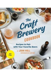The Craft Brewery Cookbook Recipes to Pair With Your Favorite Beers