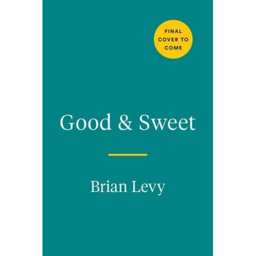 Good & Sweet A New Way to Bake With Naturally Sweet Ingredients