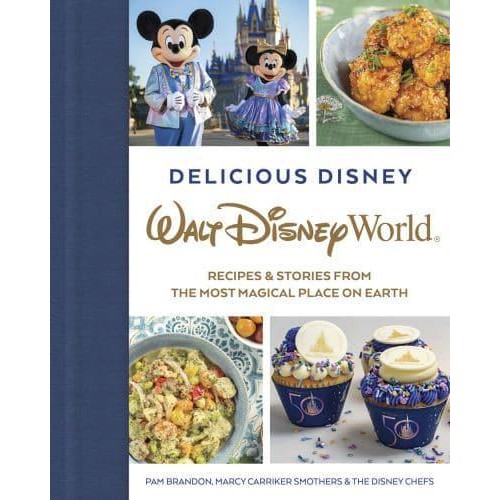 Delicious Disney Walt Disney World : Recipes & Stories from the Most Magical Place on Earth