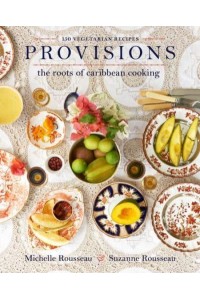 Provisions The Roots of Caribbean Cooking : 150 Vegetarian Recipes