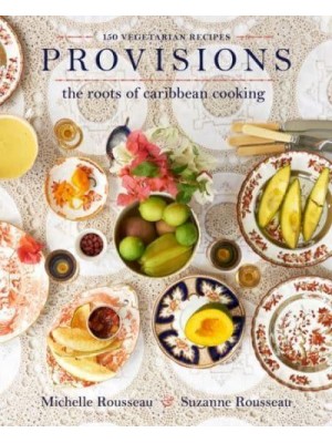 Provisions The Roots of Caribbean Cooking : 150 Vegetarian Recipes