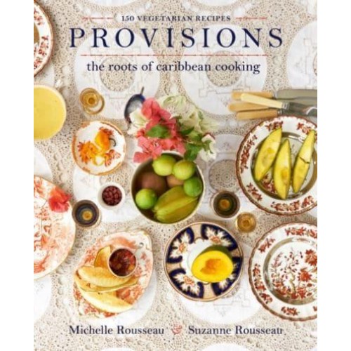 Provisions The Roots of Caribbean Cooking : 150 Vegetarian Recipes