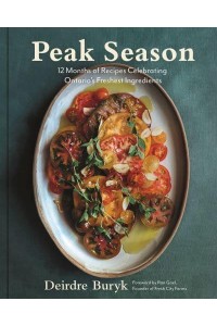 Peak Season 12 Months of Recipes Celebrating Ontario's Freshest Ingredients