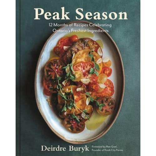 Peak Season 12 Months of Recipes Celebrating Ontario's Freshest Ingredients