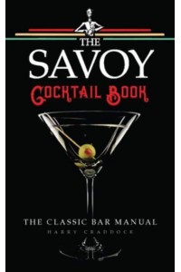 The Savoy Cocktail Book The Cocktail Recipes in This Book Have Been Compiled by Harry Craddock of the Savoy Hotel, London