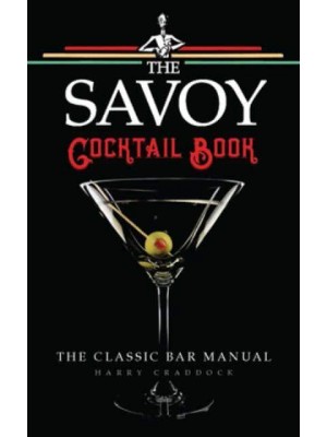 The Savoy Cocktail Book The Cocktail Recipes in This Book Have Been Compiled by Harry Craddock of the Savoy Hotel, London