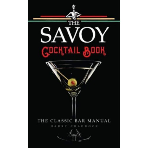 The Savoy Cocktail Book The Cocktail Recipes in This Book Have Been Compiled by Harry Craddock of the Savoy Hotel, London