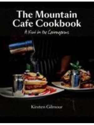 The Mountain Cafe Cookbook A Kiwi in the Cairngorms
