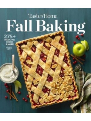 Taste of Home Fall Baking The Breads, Pies, Cakes and Cookies That Make Autumn the Most Delicious Time of Year