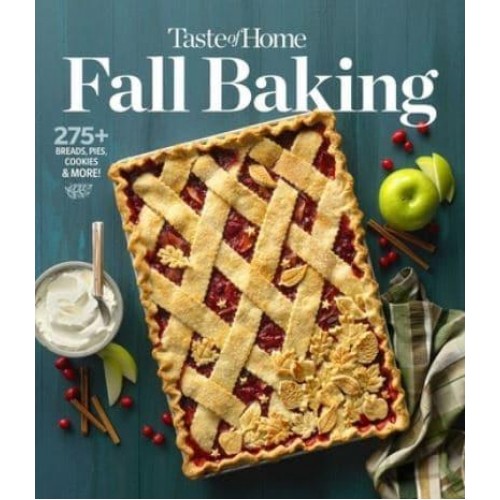 Taste of Home Fall Baking The Breads, Pies, Cakes and Cookies That Make Autumn the Most Delicious Time of Year