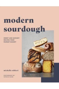 Modern Sourdough Sweet and Savoury Recipes from Margot Bakery