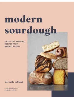 Modern Sourdough Sweet and Savoury Recipes from Margot Bakery