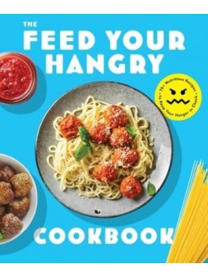 Feed Your Hangry 75 Nutritious Recipes to Keep Your Hunger in Check