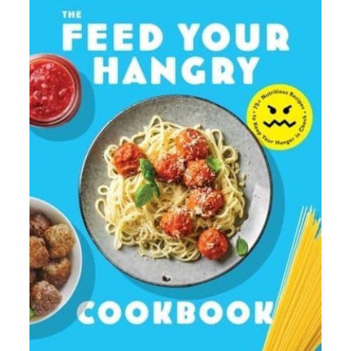 Feed Your Hangry 75 Nutritious Recipes to Keep Your Hunger in Check